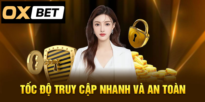 Truy cập nhanh, an toàn, trải nghiệm tốc độ đỉnh cao