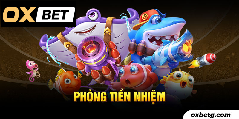 Khám phá phòng tiền nhiệm Bắn Cá tại Oxbet