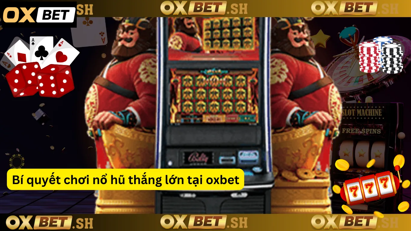 Bí quyết chơi nổ hũ thắng lớn tại oxbet