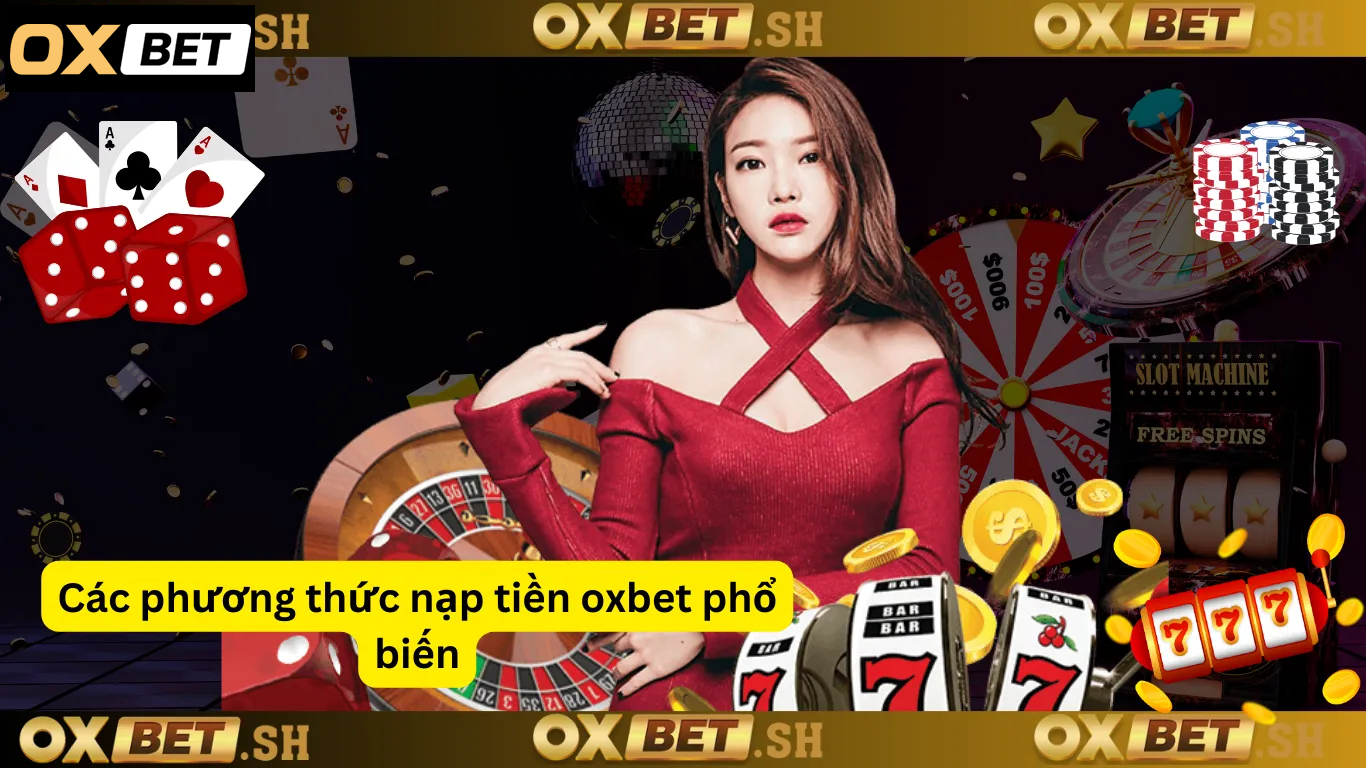 Các phương thức nạp tiền oxbet phổ biến