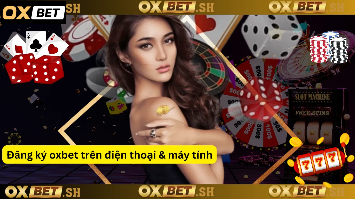 Đăng ký oxbet trên điện thoại & máy tính