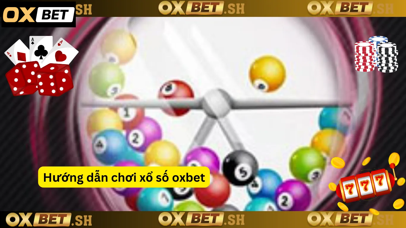 Hướng dẫn chơi xổ số oxbet