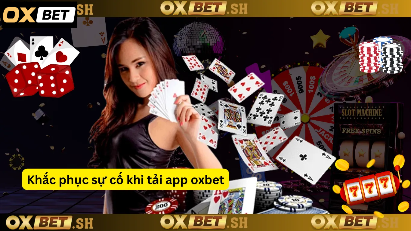 Khắc phục sự cố khi tải app oxbet