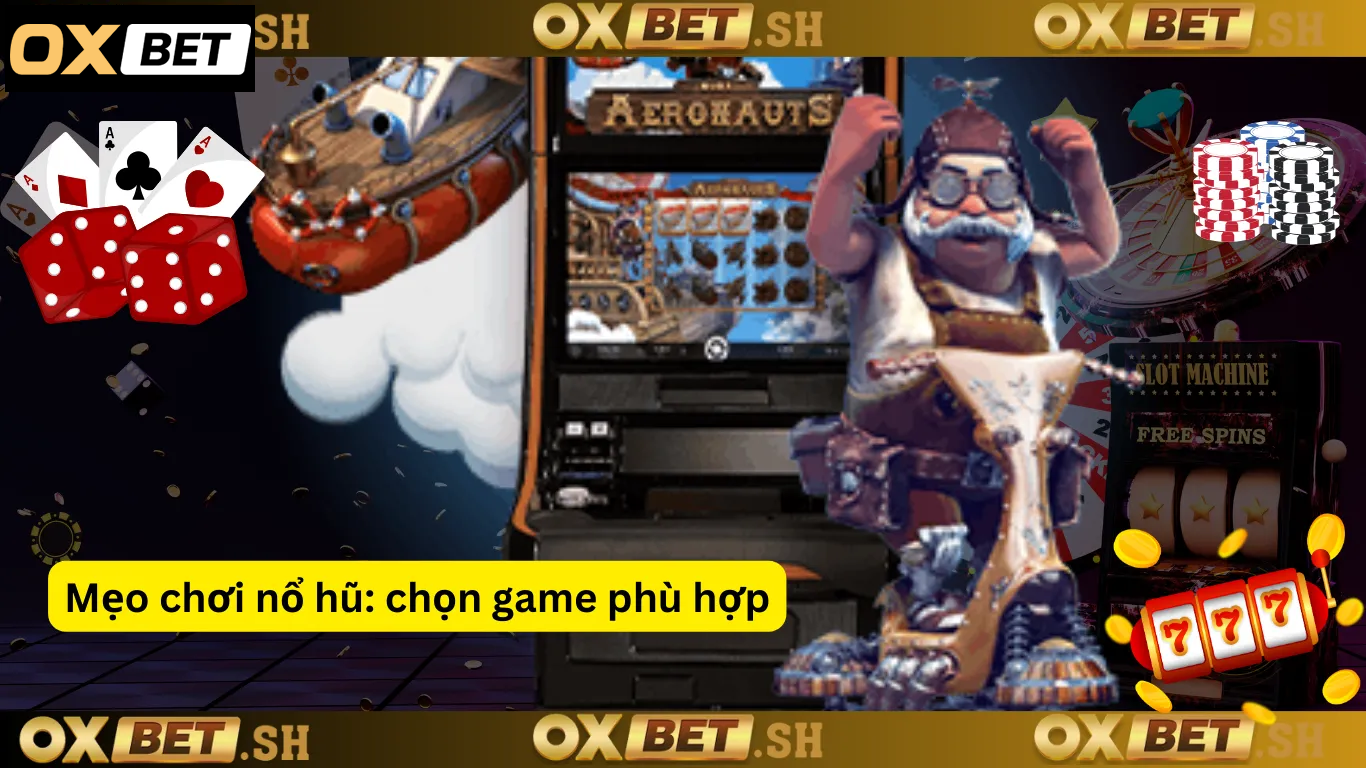 Mẹo chơi nổ hũ_ chọn game phù hợp