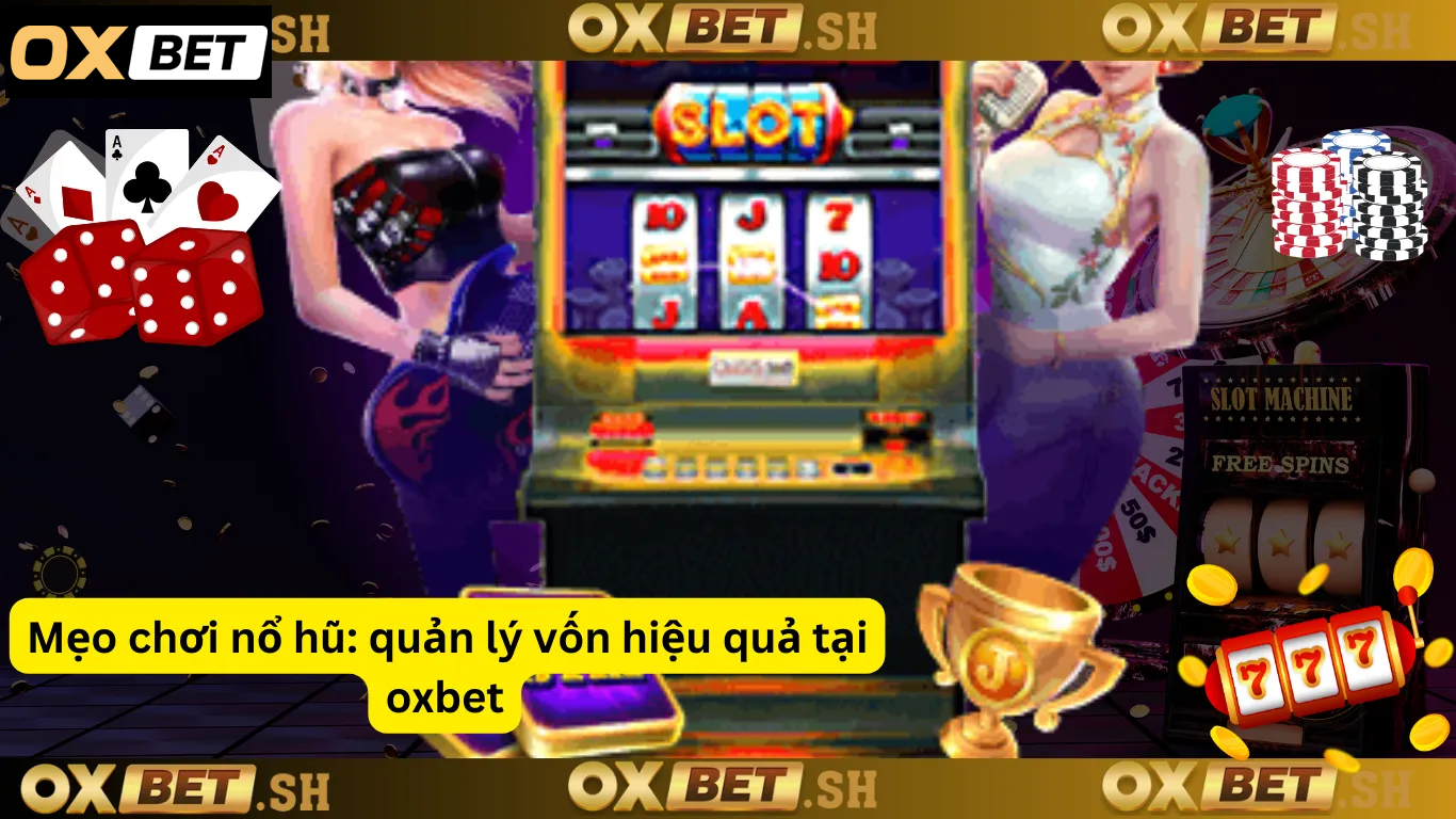 Mẹo chơi nổ hũ_ quản lý vốn hiệu quả tại oxbet