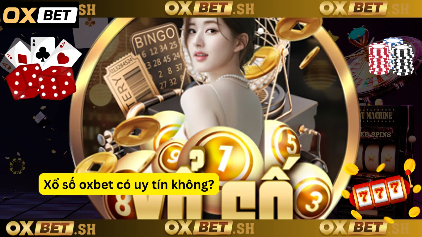 Xổ số oxbet có uy tín không?