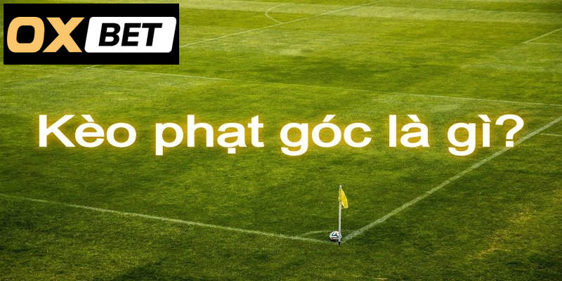 Kèo phạt góc là gì?